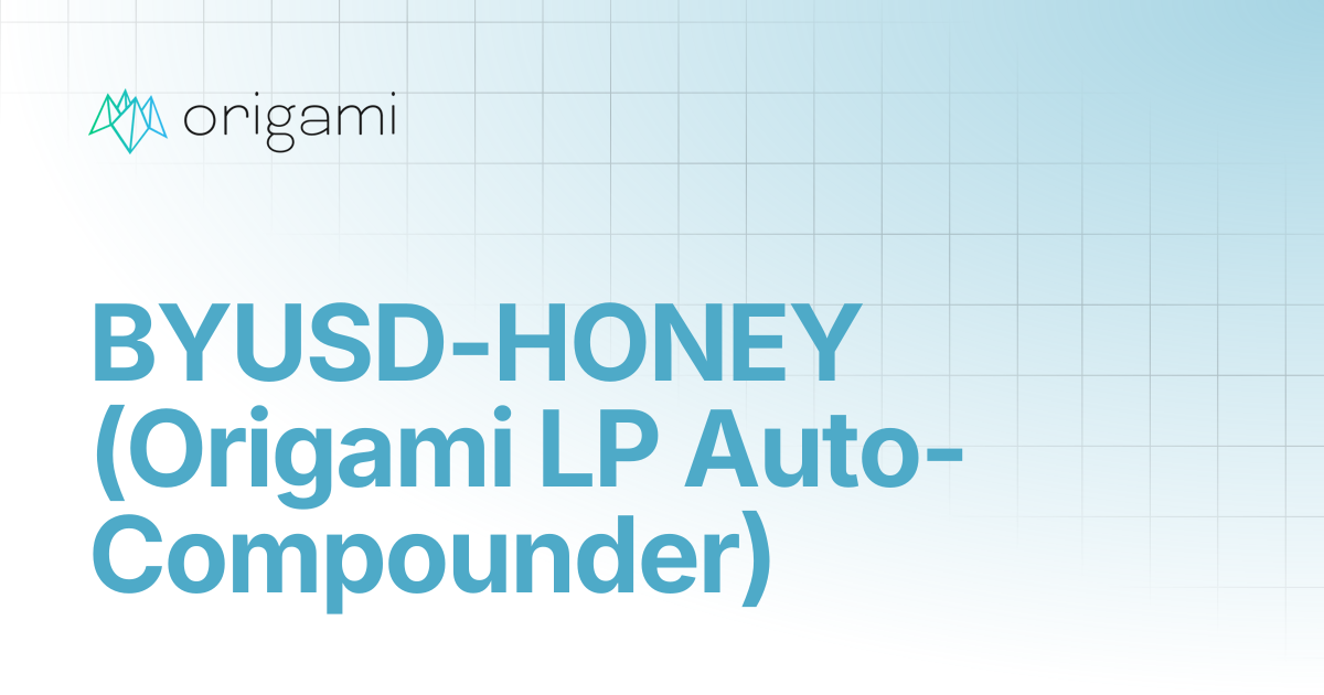BYUSD-HONEY (Origami LP Auto-Compounder) | General Documentation